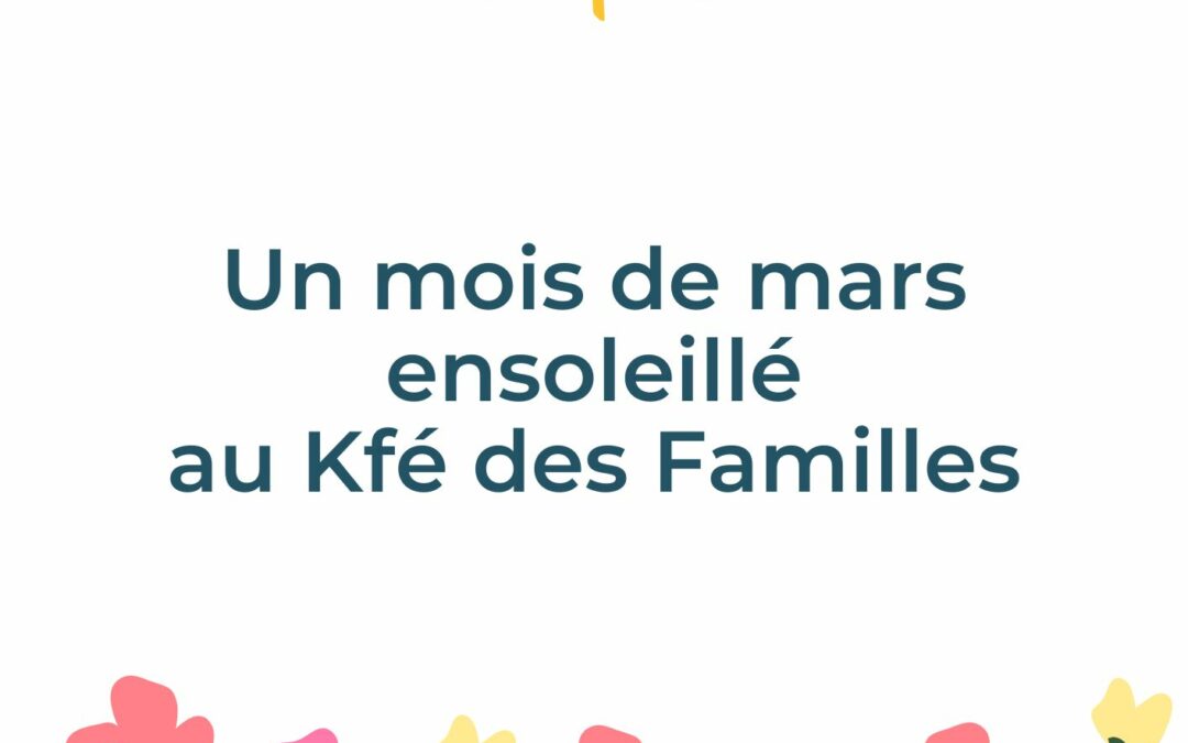 Un mois de mars ensoleillé au Kfé des Familles